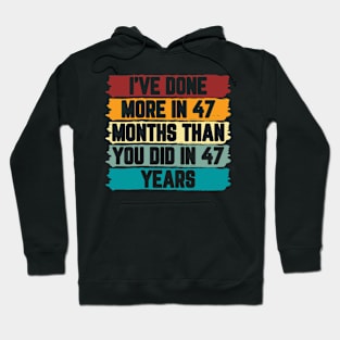 I've Done More In 47 Months Than You Did In 47 Years Presidential Debate Quote Donald Trump Hoodie